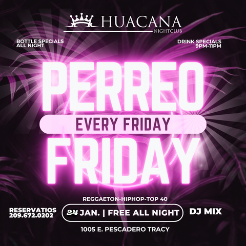 JAN .24  - PERREO FRIYAY HUACANA